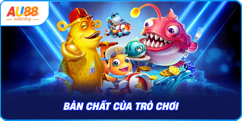 Bản chất của game bắn cá thần tài