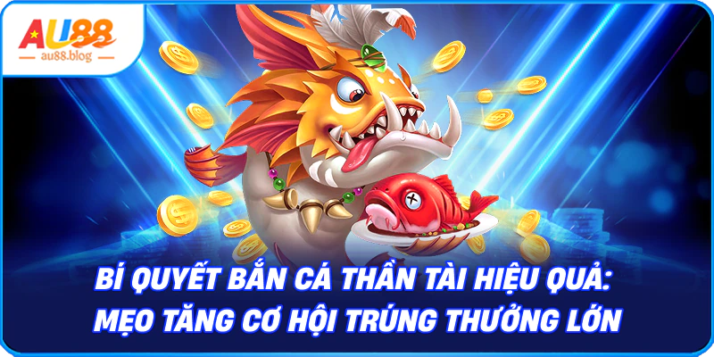 Bí quyết bắn cá Thần Tài