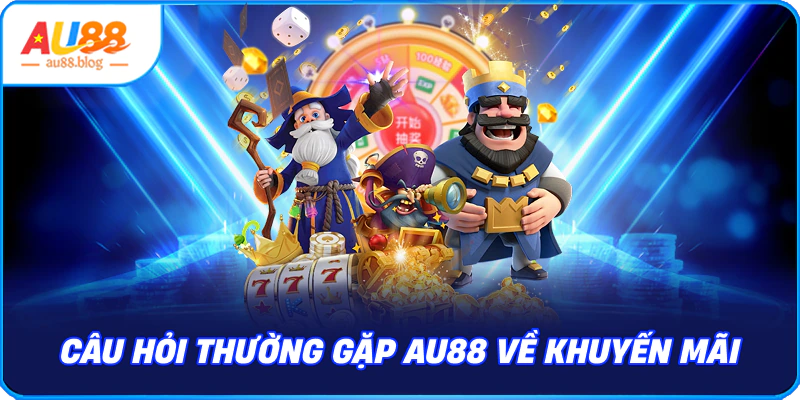 Câu hỏi thường gặp AU88 về khuyến mãi
