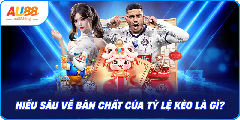 Hiểu Sâu Về Bản Chất Của Tỷ lệ kèo