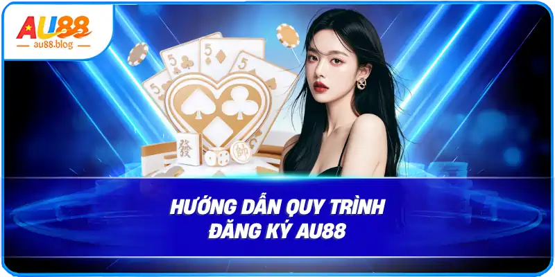 Hướng Dẫn Quy Trình Đăng Ký Au88