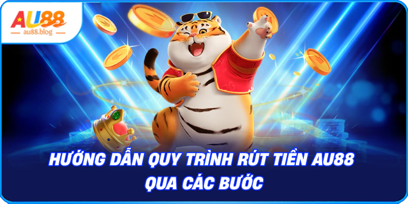 quy trình Rút tiền AU88 qua các bước