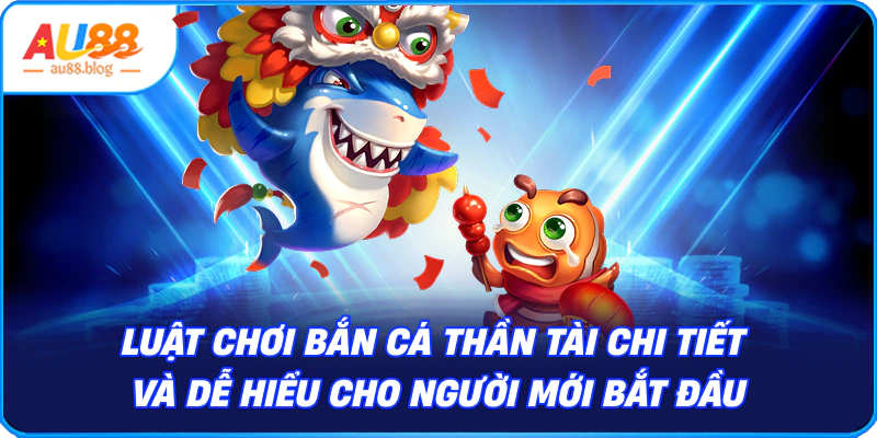Luật chơi Bắn Cá Thần Tài