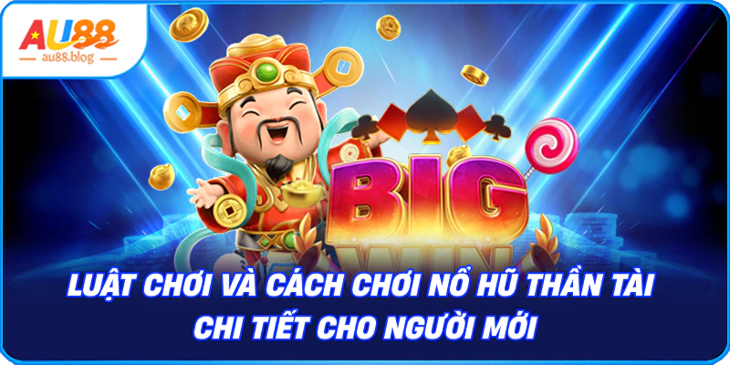 Cách chơi nổ hũ thần tài