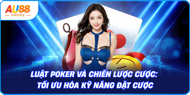 Luật Poker và Chiến Lược Cược