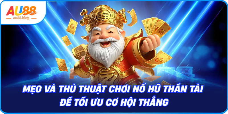Mẹo và Thủ thuật Chơi Nổ Hũ