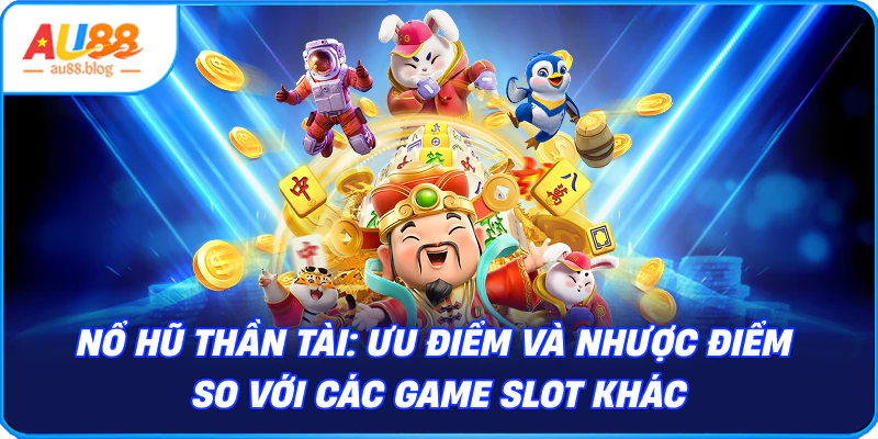 Nổ hũ thần tài: Ưu điểm và nhược điểm