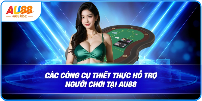 Các công cụ thiết thực hỗ trợ người chơi tại AU88