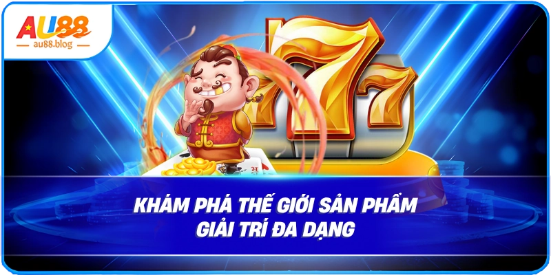 Khám phá thế giới sản phẩm giải trí đa dạng
