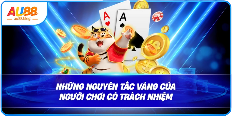 Những nguyên tắc vàng của người chơi có trách nhiệm